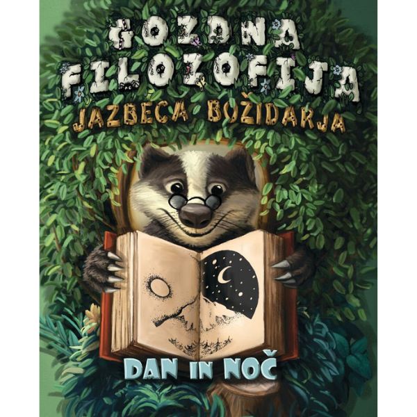 Dan in noč (Gozdna filozofija jazbeca Božidarja)