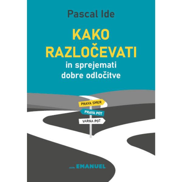 Kako razločevati in sprejemati dobre odločitve