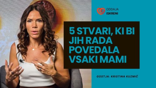 Kristina Kuzmič: 5 stvari, ki bi jih rada povedala vsaki mami (video, 1. del)