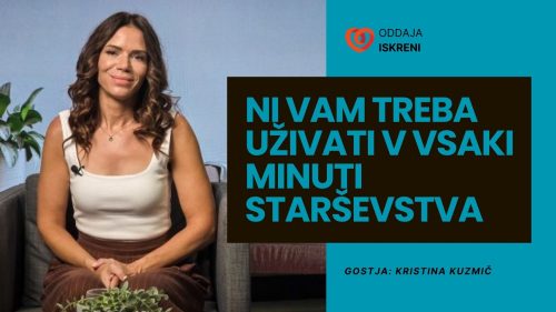Kristina Kuzmič: “Ni vam treba uživati v vsaki minuti starševstva” (video, 2. del)