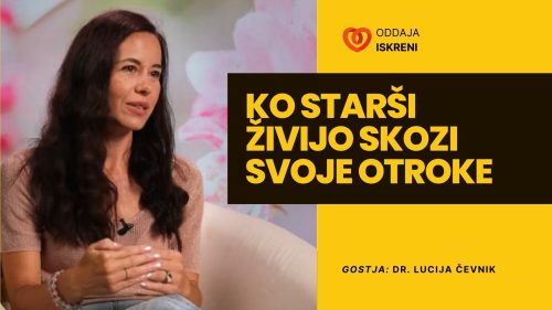 Dr. Lucija Čevnik: Ko starši živijo skozi svoje otroke (oddaja)