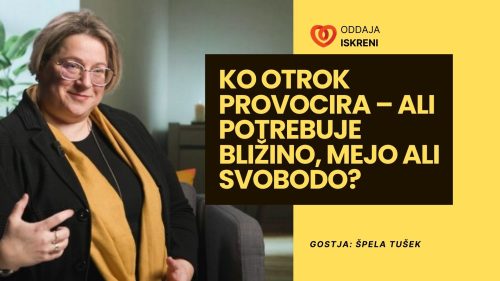 Špela Tušek: Ko otrok provocira – ali potrebuje bližino, mejo ali svobodo? (video)